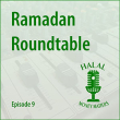Episode 9: Ramadan Roundtable