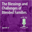 Episode 32 - The Blessings and Challenges of Blended Families